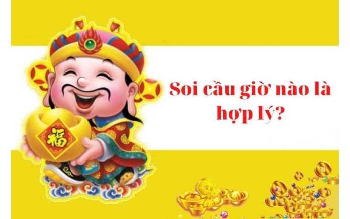 Soi cầu giờ nào là hợp lý?